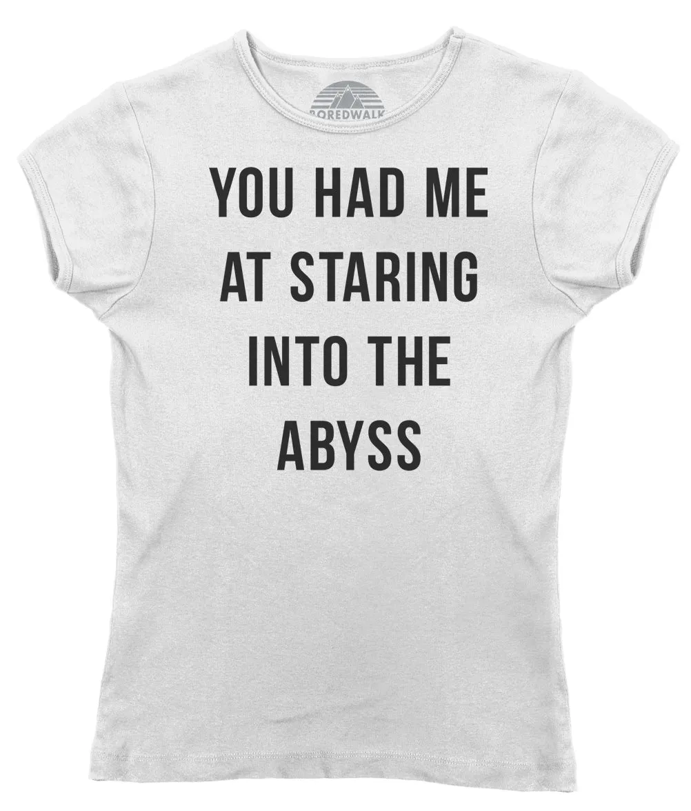 Women's You Had Me at Staring Into the Abyss T-Shirt - Nihilism Existentialism