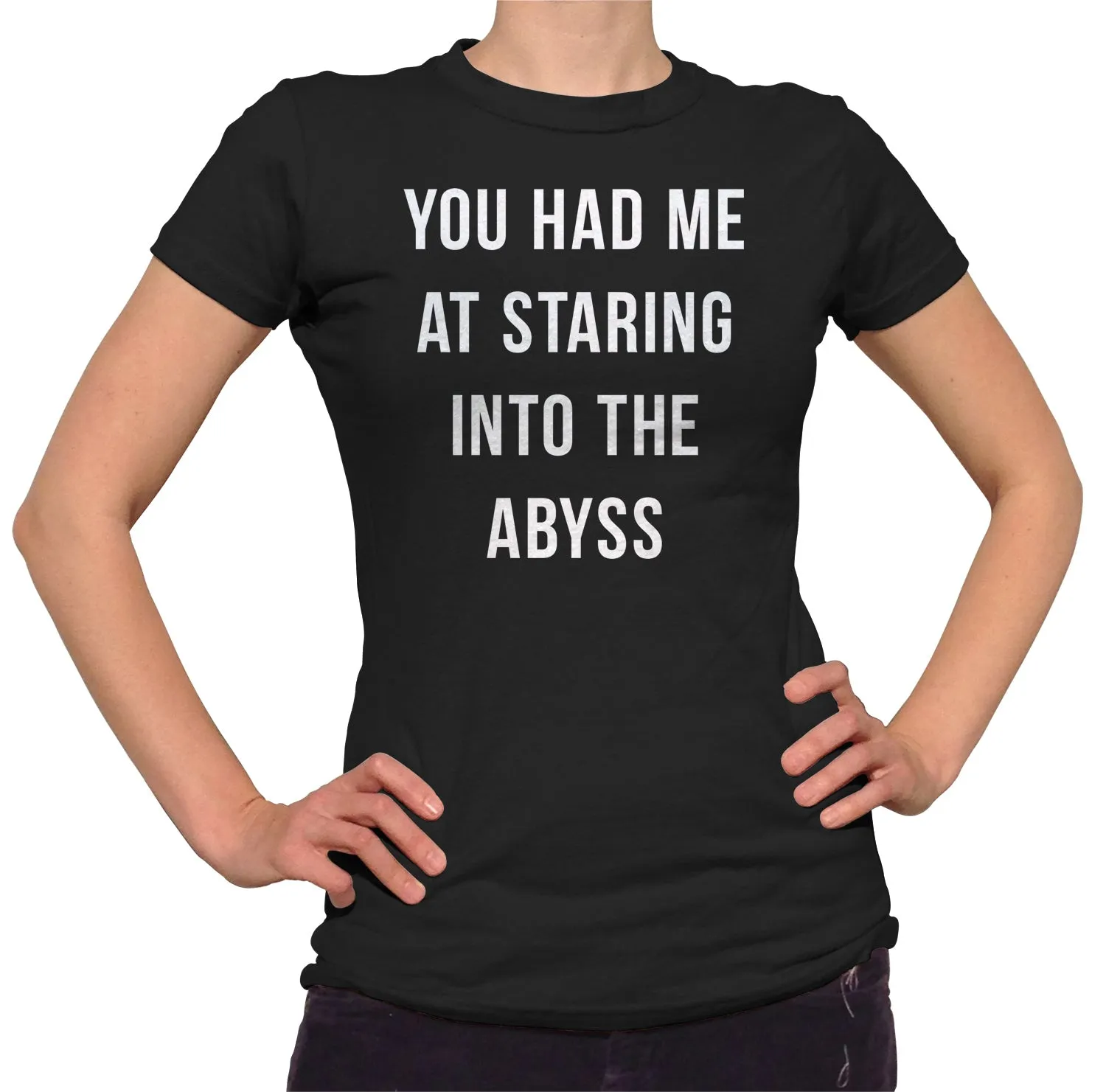Women's You Had Me at Staring Into the Abyss T-Shirt - Nihilism Existentialism